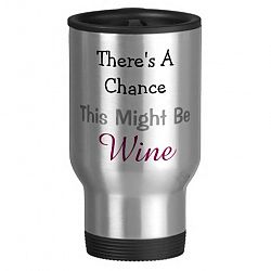 There's a Chance This Might Be Wine Travel Mug