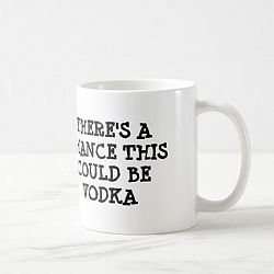 There's a chance this could be vodka Coffee Mug