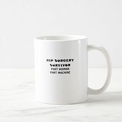 Hip Surgery Survivor Part Woman Part Machine Coffee Mug