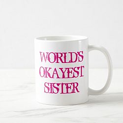 Worlds Okayest Sister coffee mug