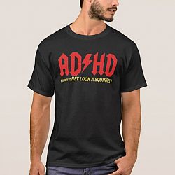 ADHD highway to HEY LOOK A SQUIRREL! T-shirt