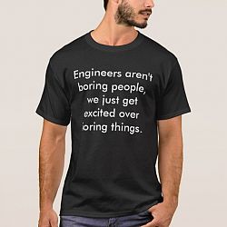 Engineers aren't boring people, we just get exc. . . T-shirt
