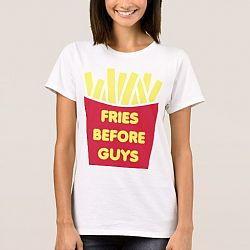 Fries Before Guys T-shirt