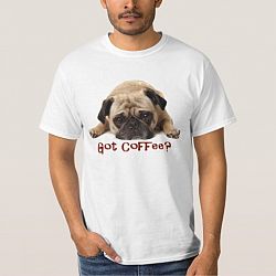 Got Coffee? Pug T Shirt