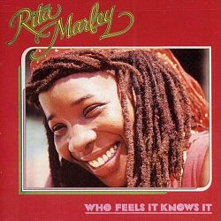 MARLEY, RITA - WHO FEELS IT KNOWS IT