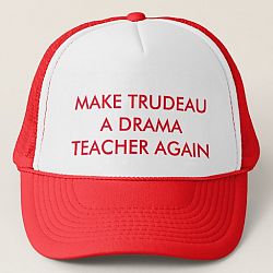 MAKE TRUDEAU A DRAMA TEACHER AGAIN Trucker Hat