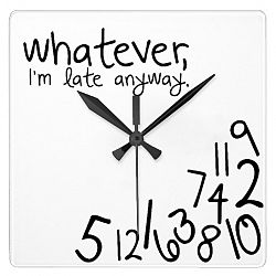 whatever, I'm late anyway Square Wall Clock