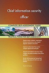 Chief information security officer All-Inclusive Self-Assessment - More than 630 Success Criteria, Instant Visual Insights, Comprehensive Spreadsheet Dashboard, Auto-Prioritized for Quick Results
