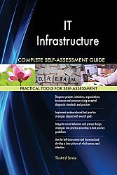 IT Infrastructure All-Inclusive Self-Assessment - More than 650 Success Criteria, Instant Visual Insights, All-Inclusive Spreadsheet Dashboard, Auto-Prioritized for Quick Results
