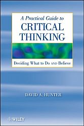 A Practical Guide to Critical Thinking: Deciding What to Do and Believe