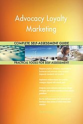 Advocacy Loyalty Marketing All-Inclusive Self-Assessment - More than 710 Success Criteria, Instant Visual Insights, Comprehensive Spreadsheet Dashboard, Auto-Prioritized for Quick Results
