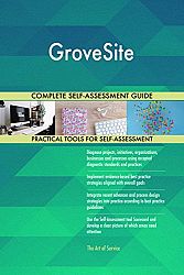 GroveSite All-Inclusive Self-Assessment - More than 660 Success Criteria, Instant Visual Insights, Comprehensive Spreadsheet Dashboard, Auto-Prioritized for Quick Results