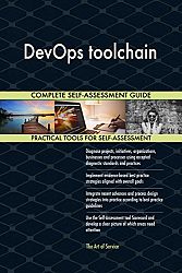 DevOps toolchain All-Inclusive Self-Assessment - More than 690 Success Criteria, Instant Visual Insights, Comprehensive Spreadsheet Dashboard, Auto-Prioritized for Quick Results