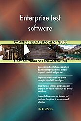 Enterprise test software All-Inclusive Self-Assessment - More than 690 Success Criteria, Instant Visual Insights, Comprehensive Spreadsheet Dashboard, Auto-Prioritized for Quick Results