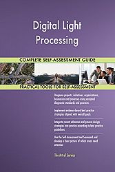 Digital Light Processing All-Inclusive Self-Assessment - More than 670 Success Criteria, Instant Visual Insights, Comprehensive Spreadsheet Dashboard, Auto-Prioritized for Quick Results
