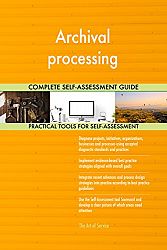Archival processing All-Inclusive Self-Assessment - More than 670 Success Criteria, Instant Visual Insights, Comprehensive Spreadsheet Dashboard, Auto-Prioritized for Quick Results