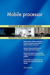 Mobile processor All-Inclusive Self-Assessment - More than 710 Success Criteria, Instant Visual Insights, Comprehensive Spreadsheet Dashboard, Auto-Prioritized for Quick Results