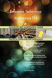 Enterprise Technology Architecture ETA All-Inclusive Self-Assessment - More than 680 Success Criteria, Instant Visual Insights, Comprehensive Spreadsheet Dashboard, Auto-Prioritized for Quick Results