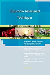 Classroom Assessment Techniques All-Inclusive Self-Assessment - More than 710 Success Criteria, Instant Visual Insights, Comprehensive Spreadsheet Dashboard, Auto-Prioritized for Quick Results