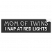 Mom Of Twins I NAP AT RED LIGHTS Bumper Sticker