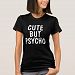 Cute but Psycho Funny T-shirts