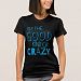 im the good kind of crazy T-shirt