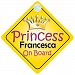 Princess Francesca On Board Girl Car Sign Child/Baby Gift/Present 002