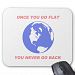 Once You Go Flat You Never Go Back - Flat Earth Mouse Pad