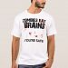 Zombies eat brains. . . you're safe funny T-shirt