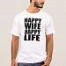 Happy Wife Happy Life T-shirt