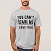 You Can't Scare Me, I Have Twins T-shirt