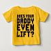 Does Your Daddy Even Lift? Baby T-shirt