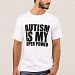 Autism Is My Super Power! T-shirt