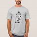 Keep Calm and Lift Heavy T-shirt