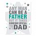 Any man can be a father but it takes someone special to be a dad, 05x07 Inch Print, Great Gift for Father's Day Birthday, Father's day last minute gift, Christmas Gift for Dad, Gift for husband