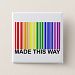 LGBT Rainbow Barcode Made This Way Pinback Button