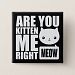 Fun Are You Kitten Me Right Meow Square Button
