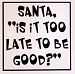 Wallstickersusa Wall Stickers, Santa is It Too Late To Be Good by WallStickersUSA
