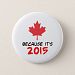 Because it's 2015 Justin Trudeau Canada Button