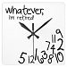 whatever, I'm retired! Square Wall Clock