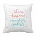 Colour Throw Kindness Around Like Confetti Pillow