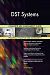 DST Systems All-Inclusive Self-Assessment - More than 720 Success Criteria, Instant Visual Insights, Comprehensive Spreadsheet Dashboard, Auto-Prioritized for Quick Results