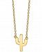 Unwritten Cactus 18" Pendant Necklace in Gold-Flashed Sterling Silver