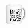 Exercise. . . ? BACON. Coffee Mug