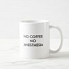 NO COFFEE NO ANESTHESIA Coffee Mug