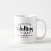 Adulting Today. . . Go Me! | Funny Coffee Mug