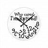 Funny Retirement Clock, Who Cares I'm Retired! Round Clock
