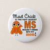 Mad Chick 2 Mom Multiple Sclerosis MS Button