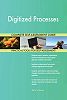 Digitized Processes All-Inclusive Self-Assessment - More than 640 Success Criteria, Instant Visual Insights, Comprehensive Spreadsheet Dashboard, Auto-Prioritized for Quick Results
