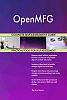 OpenMFG All-Inclusive Self-Assessment - More than 710 Success Criteria, Instant Visual Insights, Comprehensive Spreadsheet Dashboard, Auto-Prioritized for Quick Results